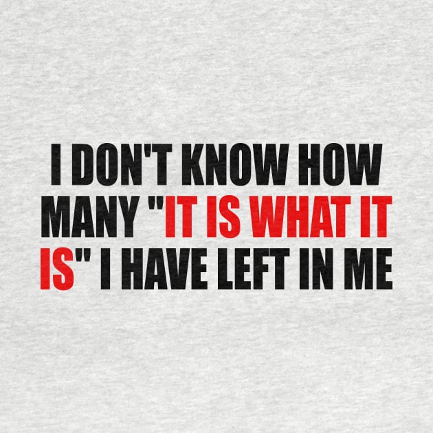 I don't know how many it is what it is I have left in me by It'sMyTime